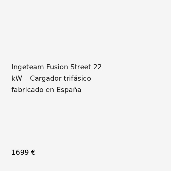 Ingeteam Fusion Street 22 kW cargador trifásico fabricado en España